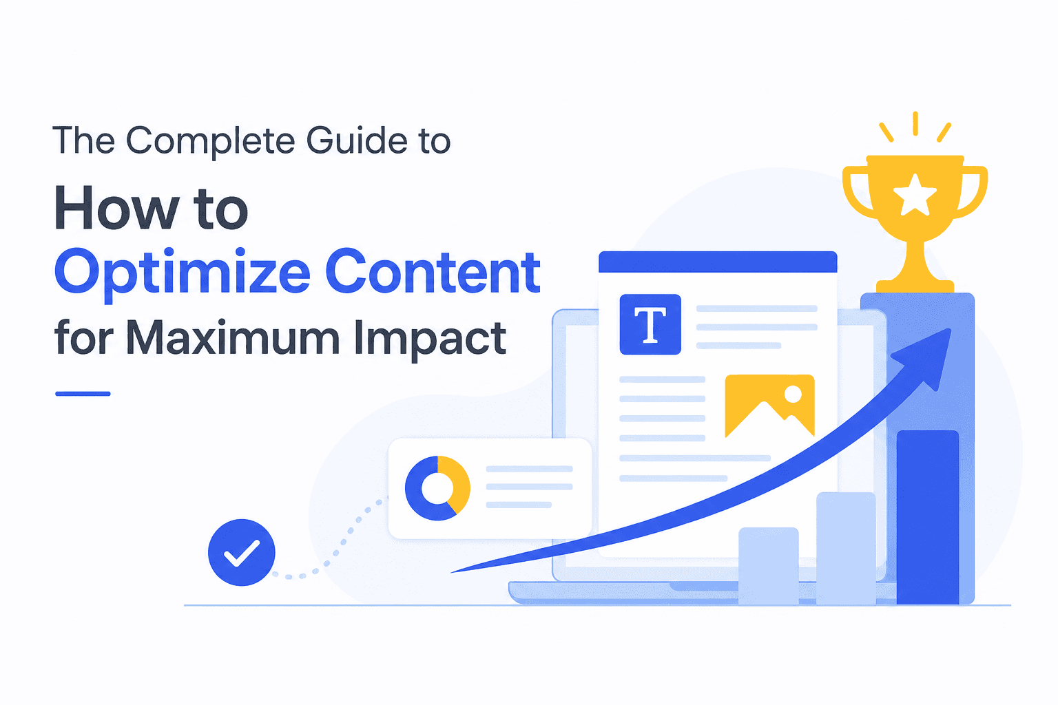The Complete Guide to How to Optimize Content for Maximum Impact